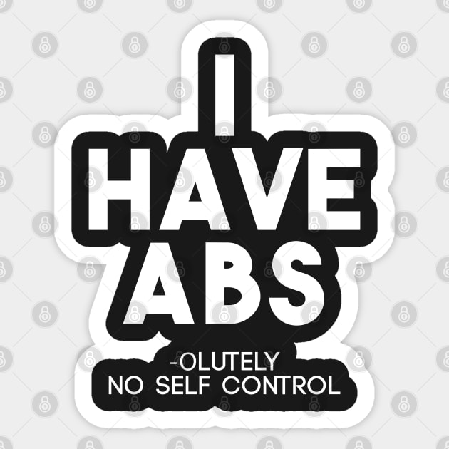 Funny I Have Abs Absolutely No Self Control Anti Gym T-Shirt Sticker by ghsp